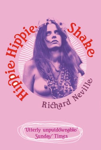 Hippie Hippie Shake by Richard Neville