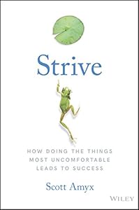 Strive: How Doing The Things Most Uncomfortable Leads to Success by Scott Amyx