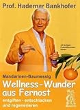 Mandarinen-Baumessig: Wellness-Wunder aus Fernost. Entgiften,  entschlacken und regenerieren - Hademar Bankhofer