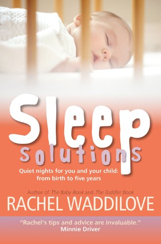 Sleep Solutions: Quiet Nights for You and Your Child From Birth to Five Years by Rachel Waddilove