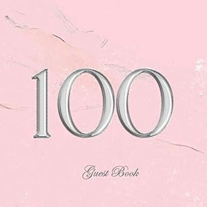 100 Guest Book: Perfect 100th Birthday Memory Record - Bonus Gift Log - Cream Paper - Thank You Checklist - Framed Photo Pages - Pink Marble Cover