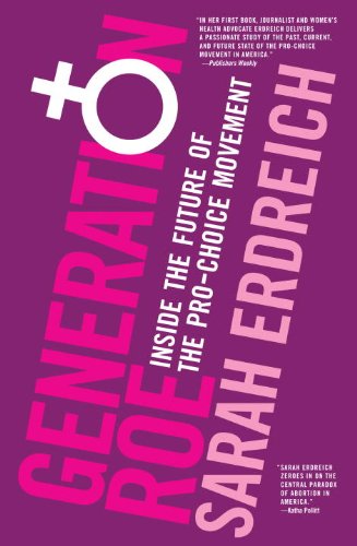 Generation Roe: Inside the Future of the Pro-Choice Movement by Sarah Erdreich