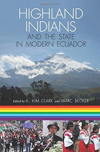 Highland Indians and the State in Modern Ecuador (Pitt Latin American Series) by A. Kim Clark