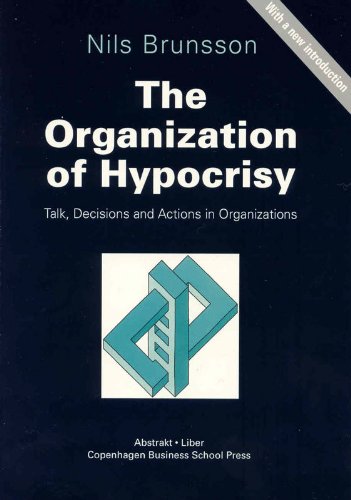 The Organization of Hypocrisy: Talk, Decisions and Actions in Organizations by Nils Brunsson