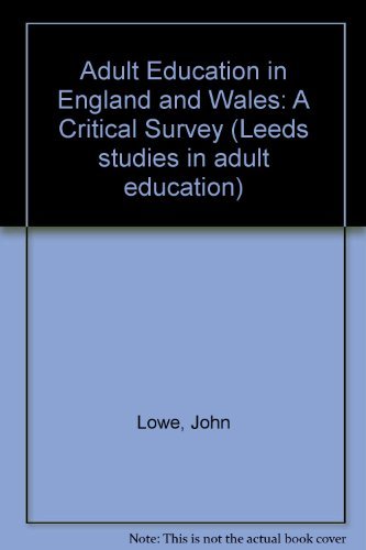 Adult education in England and Wales: A critical survey (Leeds studies in adult education) by John Lowe