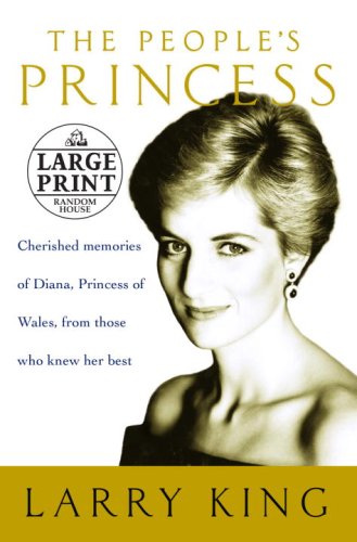 The People's Princess: Cherished Memories of Diana, Princess of Wales, from Those Who Knew Her Best by Larry King