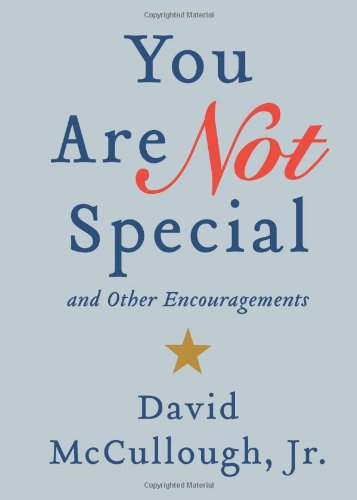 You Are Not Special: ... And Other Encouragements by David McCullough Jr.
