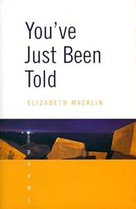 You've Just Been Told: Poems by Elizabeth Macklin