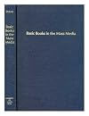 Basic books in the mass media; an annotated selected booklist covering general communications, book publishing, broadcas