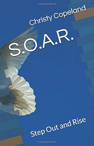 S.O.A.R.: Step Out and Rise by Christy N Copeland