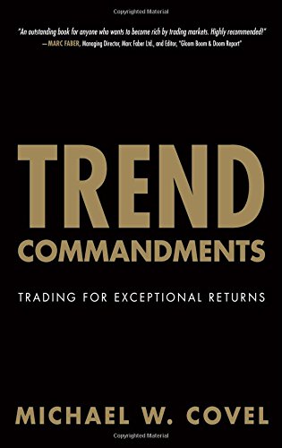 Trend Commandments: Trading for Exceptional Returns by Michael W. Covel