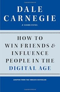 How to Win Friends and Influence People in the Digital Age by Dale Carnegie & Associates