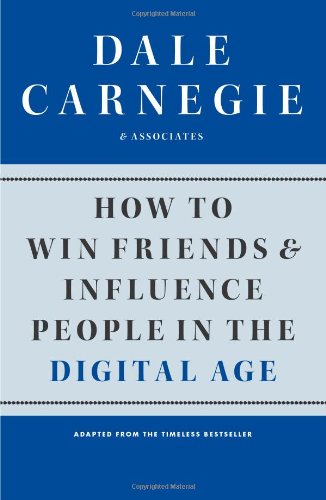 How to Win Friends and Influence People in the Digital Age by Dale Carnegie & Associates