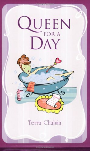 Queen for a Day: All Mothers are Royalty by Terra Chalsin