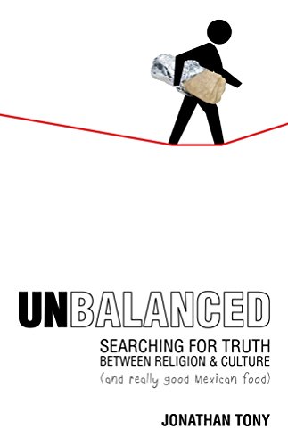Unbalanced: Searching for Truth Between Religion and Culture (and Really Good Mexican Food)