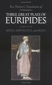 Three Great Plays of Euripides: Medea; Hippolytus; Helen