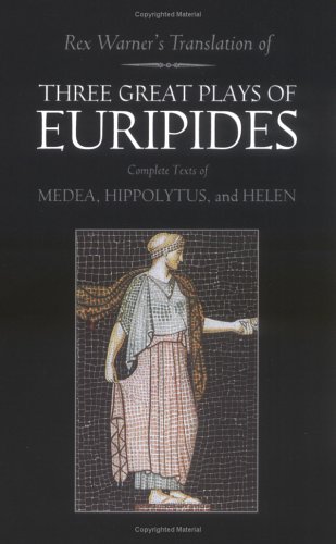 Three Great Plays of Euripides: Medea; Hippolytus; Helen by Euripides