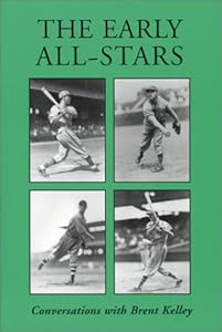 The Early All-Stars: Conversations With Standout Baseball Players of the 1930s and 1940s by Brent P. Kelley
