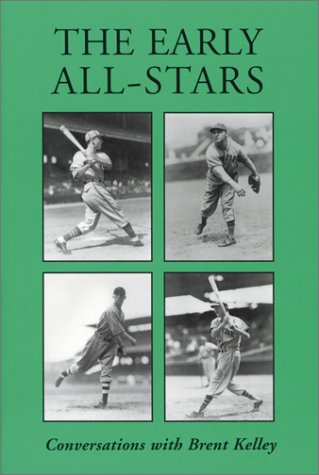 The Early All-Stars: Conversations With Standout Baseball Players of the 1930s and 1940s by Brent P. Kelley