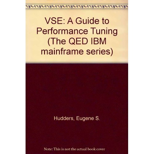 VSE/SP and VSE/ESA: A guide to performance tuning (The QED IBM mainframe series) by Eugene S Hudders