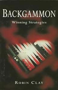 Backgammon: Winning Strategies by Robin A. Clay