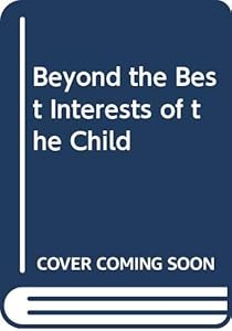 Beyond the Best Interests of the Child by Joseph Goldstein