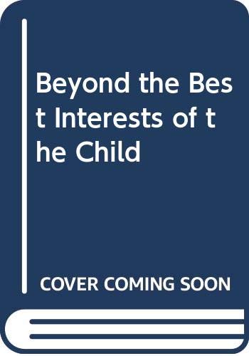 Beyond the Best Interests of the Child by Joseph Goldstein