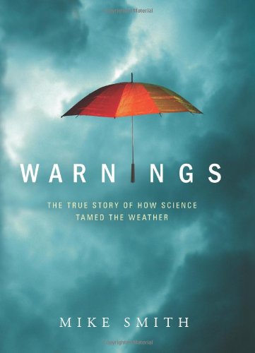 Warnings: The True Story of How Science Tamed the Weather by Mike Smith