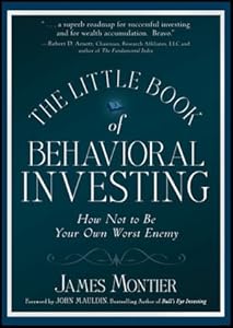 The Little Book of Behavioral Investing: How not to be your own worst enemy by James Montier