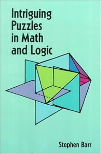Intriguing Puzzles in Math and Logic by Stephen Barr