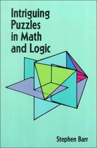 Intriguing Puzzles in Math and Logic by Stephen Barr