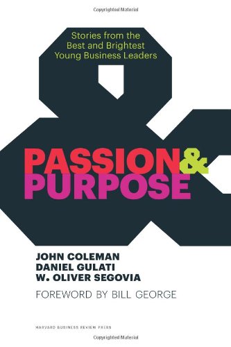 Passion and Purpose: Stories from the Best and Brightest Young Business Leaders by John Coleman