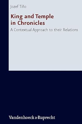 King and Temple in Chronicles: A Contextual Approach to Their Relations (Forschungen zur Religion und Literatur des Alten und Neuen Testaments, 234)