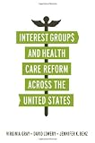 Virginia Gray et al., "Interest Group$ and Health Care Reform Across the United State$" (Georgetown UP, 2013)