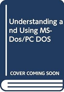 Understanding and Using MS-Dos/PC DOS by Mary K. Weitzer