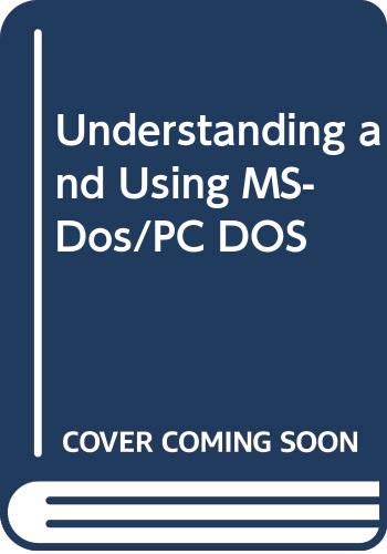 Understanding and Using MS-Dos/PC DOS by Mary K. Weitzer