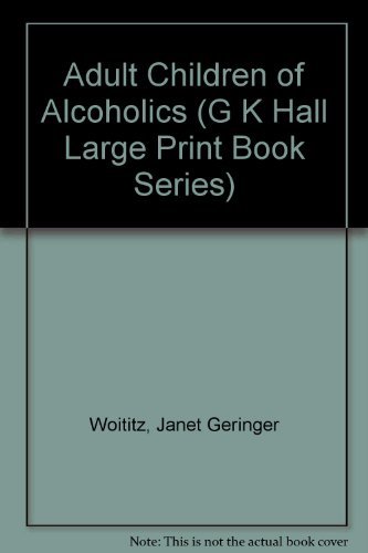 Adult Children of Alcoholics (G K Hall Large Print Book Series) by Janet Geringer Woititz