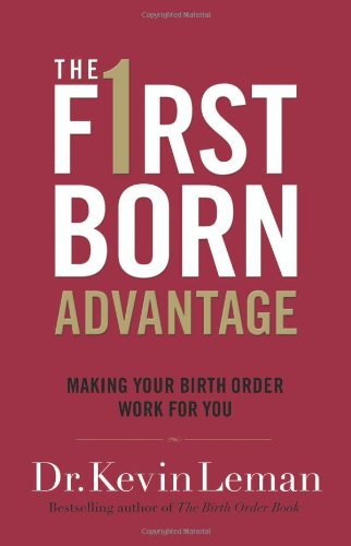 Firstborn Advantage, The: Making Your Birth Order Work for You by Kevin Leman