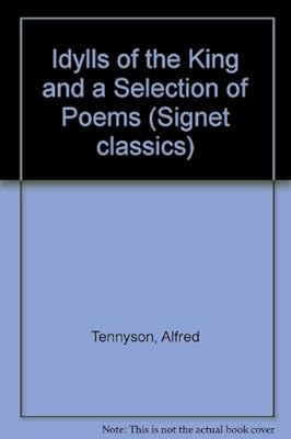 Idylls of the King and a Selection of Poems