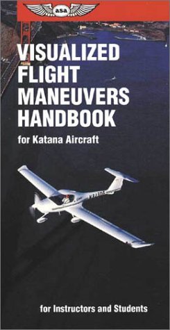 Visualized Flight Maneuvers Handbook for Katana Aircraft: For Instructors and Students (Visualized Flight Maneuvers Handbooks) by Federal Aviation Administration