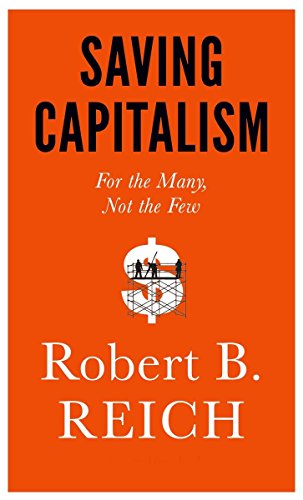 Saving capitalism : for the many, not the few by Robert B Reich
