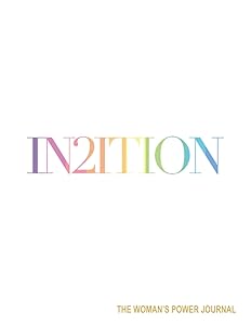 IN2ITION: THE WOMAN'S POWER JOURNAL by In2ition Publications