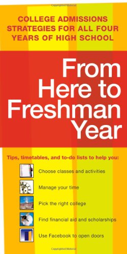 From Here to Freshman Year: College Admissions Strategies for All Four Years of High School by Kaplan