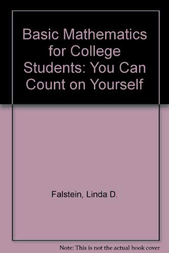 Basic Mathematics for College Students: You Can Count on Yourself by Linda D. Falstein