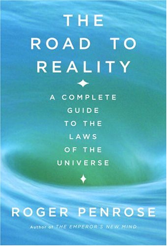 The Road to Reality : A Complete Guide to the Laws of the Universe by Roger Penrose