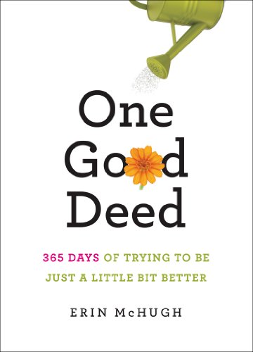 One Good Deed: 365 Days of Trying to Be Just a Little Bit Better by Erin McHugh