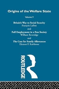 Britain's Way to Social Security / Full Employment in a Free Society / The Case for Family Allowances (Origins of the Welfare State, Vol. 5) by Francois Lafitte