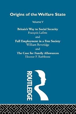 Britain's Way to Social Security / Full Employment in a Free Society / The Case for Family Allowances (Origins of the Welfare State, Vol. 5)