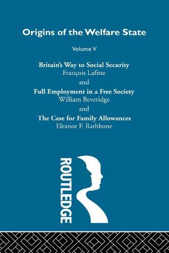 Britain's Way to Social Security / Full Employment in a Free Society / The Case for Family Allowances (Origins of the Welfare State, Vol. 5) by Francois Lafitte