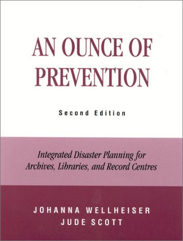 An Ounce of Prevention: Integrated Disaster Planning for Archives, Libraries, and Record Centers by John Barton